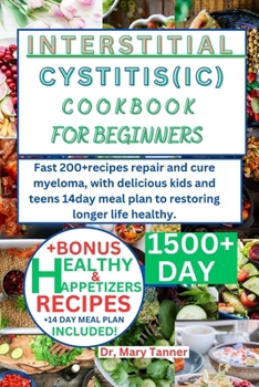 Interstitial Cystitis(ic) Cookbook for Beginners: Deactivate quick solution with 200+recipes to conquer, restoring healthy, with special 14day mean pl