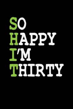 SO HAPPY I'M THIRTY: A   Journal, Notepad, or Diary to write down your thoughts. - 120 Page - 6x9 -   College Ruled Journal - Writing Book, Personal Writing Space, Doodle, Note,   Sketchpad