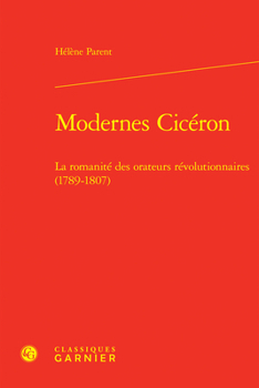 Hardcover Modernes Ciceron: La Romanite Des Orateurs Revolutionnaires (1789-1807) [French] Book
