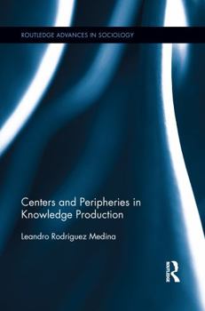 Paperback Centers and Peripheries in Knowledge Production Book
