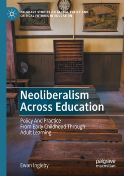 Paperback Neoliberalism Across Education: Policy and Practice from Early Childhood Through Adult Learning Book