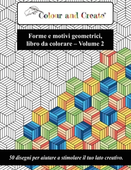 Paperback Color and Create - Forme e motivi geometrici Vol. 2: 50 disegni per aiutare a stimolare il tuo lato creativo (Italiano/Italian) [Italian] Book