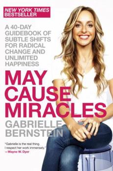 Hardcover May Cause Miracles: A 40-Day Guidebook of Subtle Shifts for Radical Change and Unlimited Happiness Book