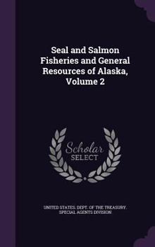 Hardcover Seal and Salmon Fisheries and General Resources of Alaska, Volume 2 Book