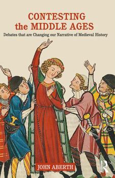 Paperback Contesting the Middle Ages: Debates That Are Changing Our Narrative of Medieval History Book