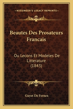 Paperback Beautes Des Prosateurs Francais: Ou Lecons Et Modeles De Litterature (1843) [French] Book