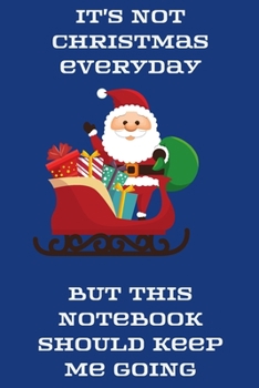 Paperback It's not Christmas everyday but this notebook should keep me going: Blank Lined Journal Notebook For Writing Notes or Journaling Book