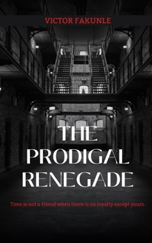Paperback The Prodigal Renegade: Time is not a friend when there is no loyalty except yours. Book