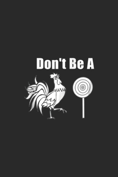 Don't be a: Don't be a chicken sucker Dont be a Cock Journal/Notebook Blank Lined Ruled 6x9 100 Pages
