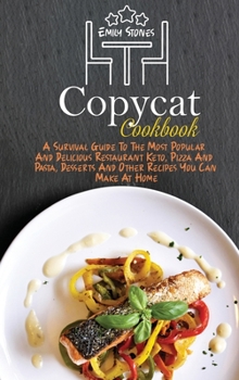 Hardcover Copycat Cookbook: A Survival Guide To The Most Popular And Delicious Restaurant Keto, Pizza And Pasta, Desserts And Other Recipes You Ca Book