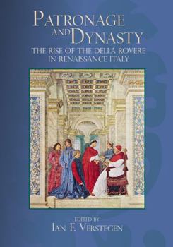 Patronage and Dynasty: The Rise of the Della Rovere on Renaissance Italy - Book  of the Sixteenth Century Essays & Studies