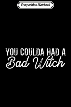 Composition Notebook: You Coulda Had A Bad Witch  Journal/Notebook Blank Lined Ruled 6x9 100 Pages