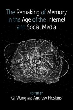 Hardcover The Remaking of Memory in the Age of the Internet and Social Media Book