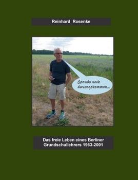Paperback Gerade noch davongekommen: Das freie Leben eines Berliner Grundschullehrers 1963-2001 [German] Book