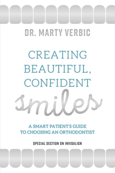 Paperback Creating Beautiful, Confident Smiles: A Smart Patient's Guide to Choosing an Orthodontist Book