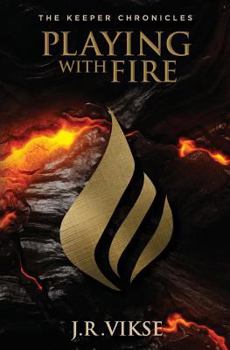 Playing with Fire - Book #1 of the Keeper Chronicles