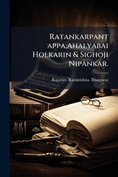 Paperback Ratankarpant appa, Ahalyabai Holkarin & Sighoji Nipankar. [Marathi] Book