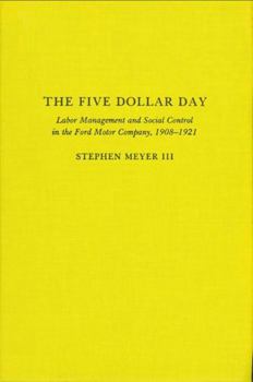 The Five Dollar Day: Labor Management and Social Control in the Ford Motor Company, 1908-1921 (Suny Series in American Social History)