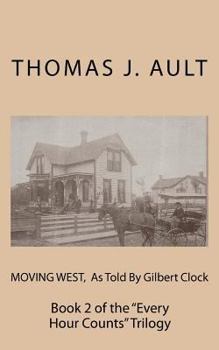 Paperback Moving West, As Told By Gilbert Clock: Book 2 of the "Every Hour Counts" Trilogy Book