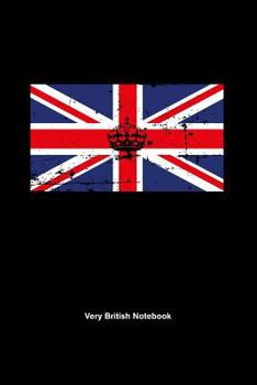 Paperback Very British Notebook: UK Patriotic Flag Gift Journal, College-Ruled 120-Page Blank Lined Journal Notebook 6 X 9 in (15.2 X 22.9 CM) Book