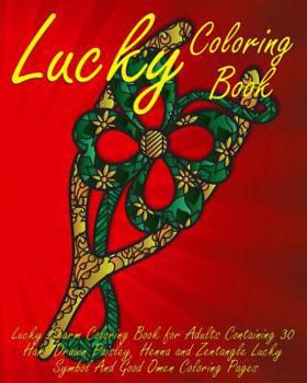 Paperback Lucky Coloring Book: Lucky Charm Coloring Book for Adults Containing 30 Hand Drawn Paisley, Henna and Zentangle Lucky Symbol And Good Omen Book