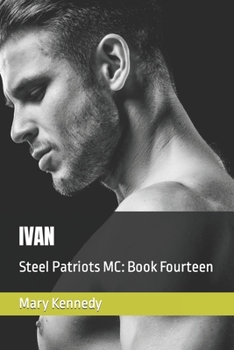 Ivan: Steel Patriots MC: Book Fourteen - Book #14 of the Steel Patriots MC