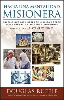 Paperback Hacia una mentalidad misionera: Aquello que los líderes de la iglesia deben saber para alcanzar a sus comunidades [Spanish] Book