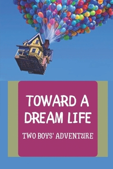 Paperback Toward A Dream Life: Two Boys' Adventure: Ocean Fantasy Books Book