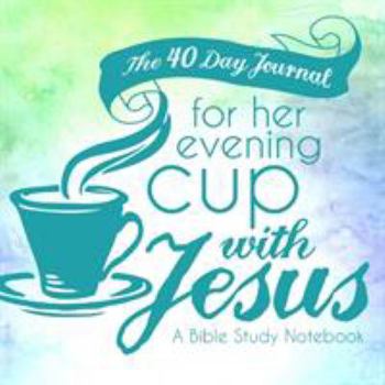 Paperback The 40 Day Journal for Her Evening Cup with Jesus: A Bible Study Notebook for Women Book