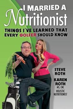 Paperback I Married a Nutritionist (Golf Edition): Things I've Learned That Every GOLFER Should Know Book