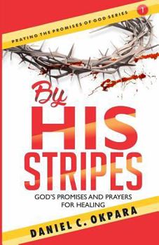 Paperback By His Stripes: God's Promises & Prayers for Healing Book