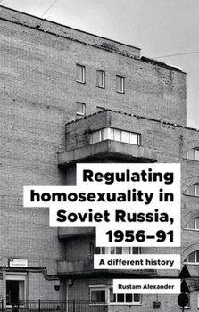 Hardcover Regulating Homosexuality in Soviet Russia, 1956-91: A Different History Book