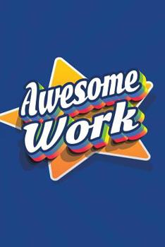 Paperback Awesome Work: Employee Appreciation Gift for Your Employees, Coworkers, or Boss Book
