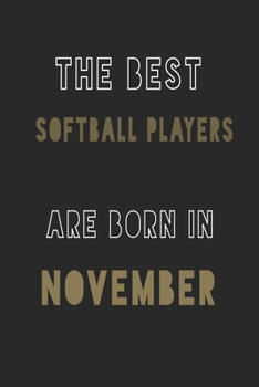 The Best softball players are Born in November journal: 6*9 Lined Diary Notebook, Journal or Planner and Gift with 120 pages