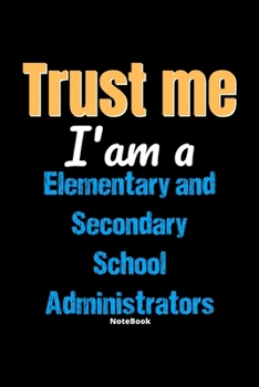 Paperback Trust Me I'm A Elementary And Secondary School Administrators Notebook - Elementary And Secondary School Administrators Funny Gift: Lined Notebook / J Book