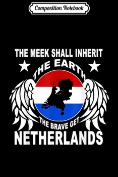 Composition Notebook: The meek shall inherit the Earth Netherlands Holland Dutch  Journal/Notebook Blank Lined Ruled 6x9 100 Pages
