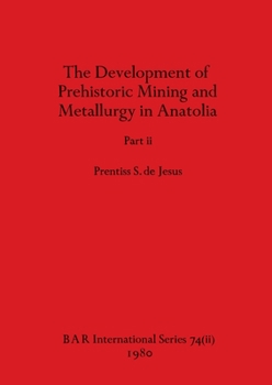 Paperback The Development of Prehistoric Mining and Metallurgy in Anatolia, Part ii Book
