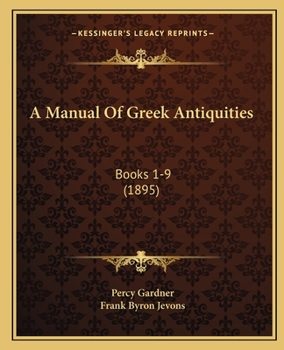 Paperback A Manual Of Greek Antiquities: Books 1-9 (1895) Book