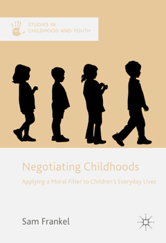 Paperback Negotiating Childhoods: Applying a Moral Filter to Children's Everyday Lives Book