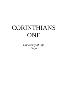 Paperback CORINTHIANS ONE - University of Life Corps Teachings: Word for Word, Verse for Verse Teaching Transcripts Book