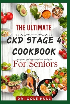 Paperback The Ultimate Ckd Stage 4 Cookbook for Seniors: Ov&#1077;r 60 t&#1072;&#1109;t&#1091; Low S&#1086;d&#1110;um, L&#1086;w Potassium, &#1072;nd L&#1086;w Book