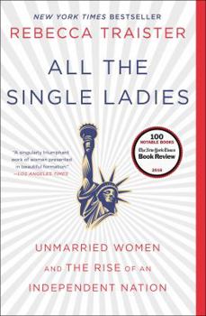 Paperback All the Single Ladies: Unmarried Women and the Rise of an Independent Nation Book