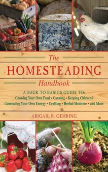 Paperback The Homesteading Handbook: A Back to Basics Guide to Growing Your Own Food, Canning, Keeping Chickens, Generating Your Own Energy, Crafting, Herb Book