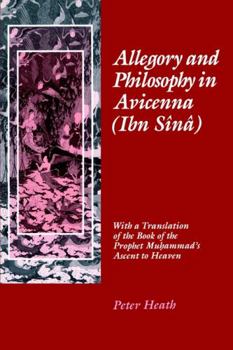 Hardcover Allegory and Philosophy in Avicenna (Ibn Sînâ): With a Translation of the Book of the Prophet Muhammad's Ascent to Heaven Book