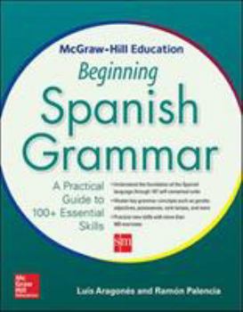 Paperback McGraw-Hill Education Beginning Spanish Grammar: A Practical Guide to 100+ Essential Skills Book