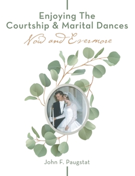 Paperback Enjoying the Courtship & Marital Dances: Now and Evermore Book