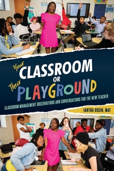 Paperback Your Classroom or Their Playground: Classroom Management Observations and Conversations for the New Teacher Book