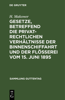 Gesetze, Betreffend Die Privatrechtlichen Verh�ltnisse Der Binnenschiffahrt Und Der Fl��erei Vom 15. Juni 1895