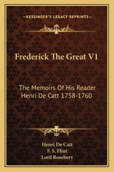 Paperback Frederick The Great V1: The Memoirs Of His Reader Henri De Catt 1758-1760 Book