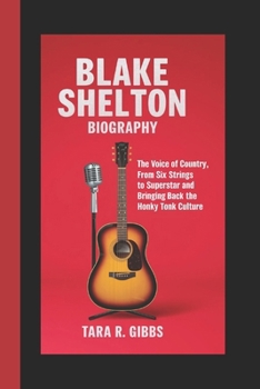 Paperback Blake Shelton Biography.: The Voice of Country, from Six Strings to Superstar and Bringing Back the Honky Tonk Culture. Book